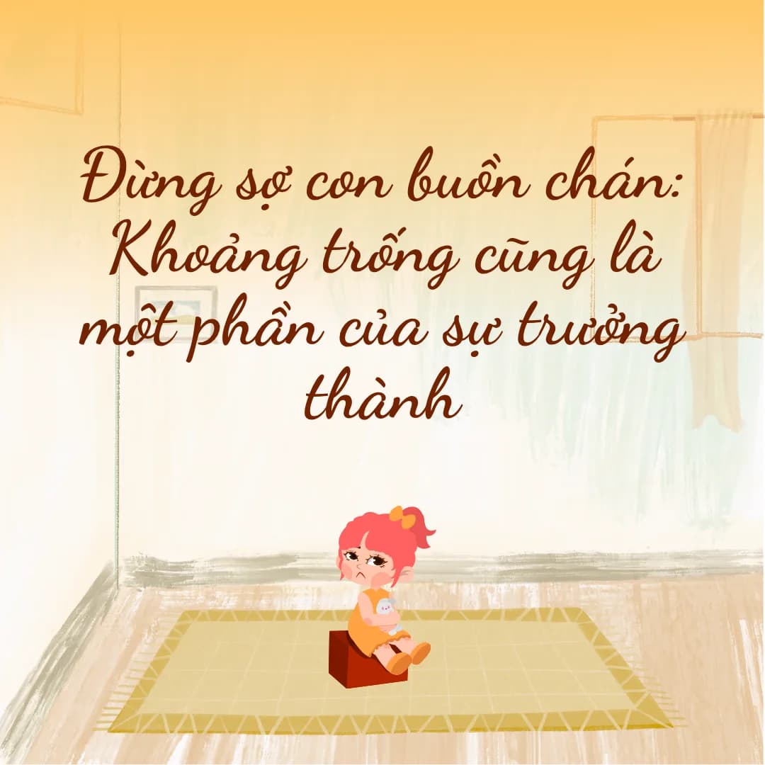 Đừng sợ con buồn chán: Khoảng trống cũng là một phần của sự trưởng thành